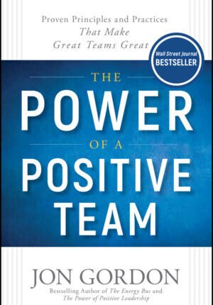 The power of a positive team: proven principles and practices that make great teams great Ebook